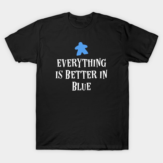 Everything is Better in Blue Board Games Meeples Tabletop RPG Vault T-Shirt by tabletopvault